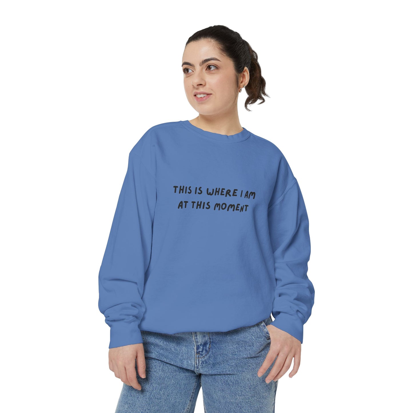 This Is Where I Am At This Moment Sweatshirt - Birthday, Christmas Gift