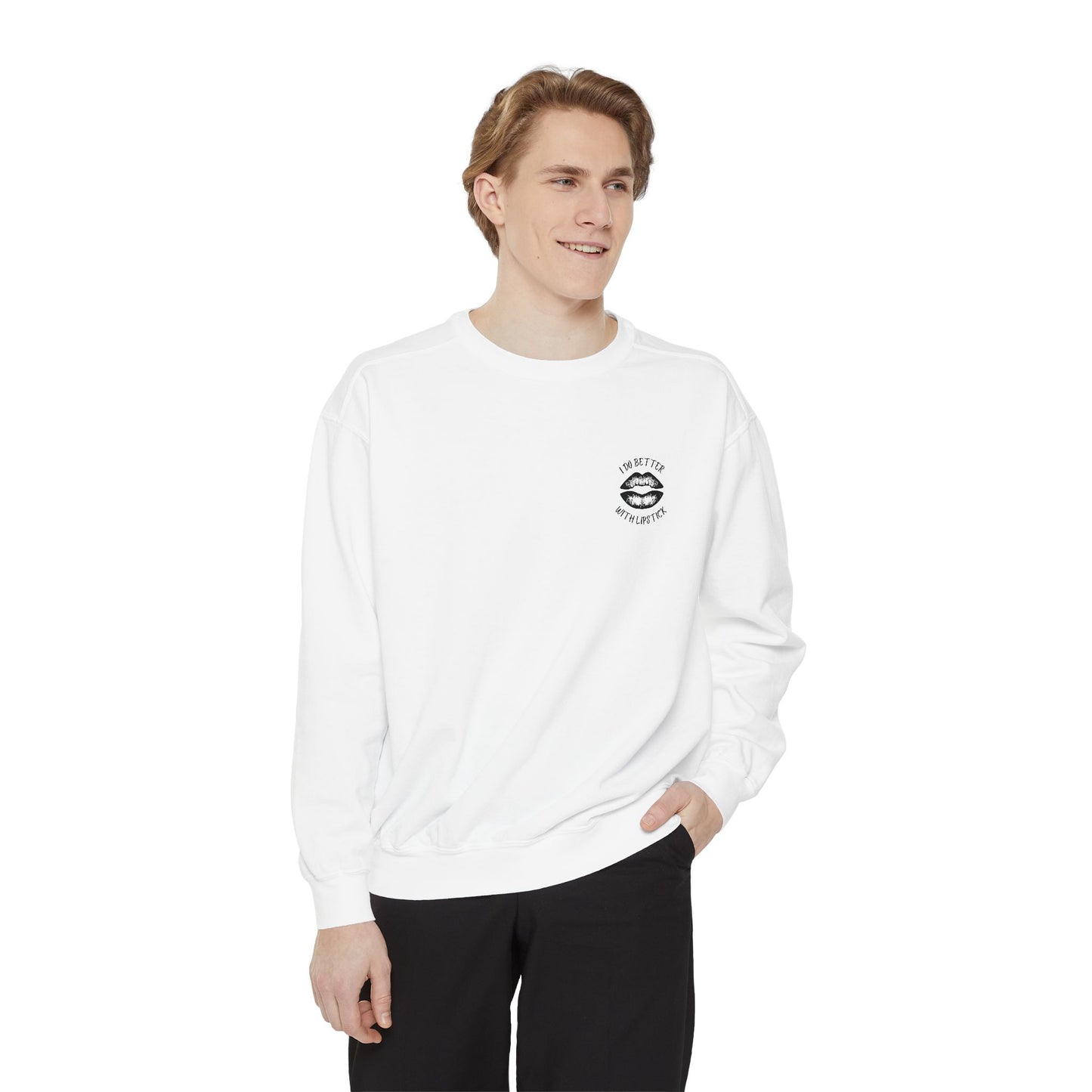 I Do Better With Lipstick Empowered Glamorous Unisex Sweatshirt - Gift