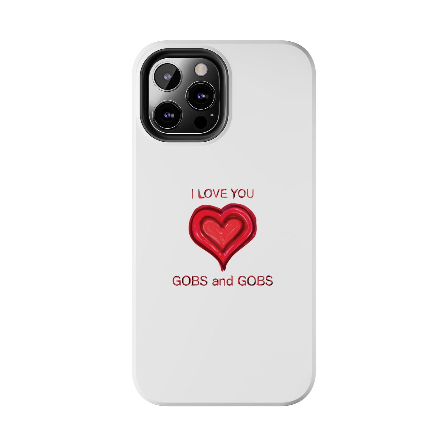 Heartfelt I Love You Gobs and Gobs Tough Phone Cases, iPhone & Samsung Cases, Wireless Charging, Gender Neutral Gifts, Valentines, Christmas