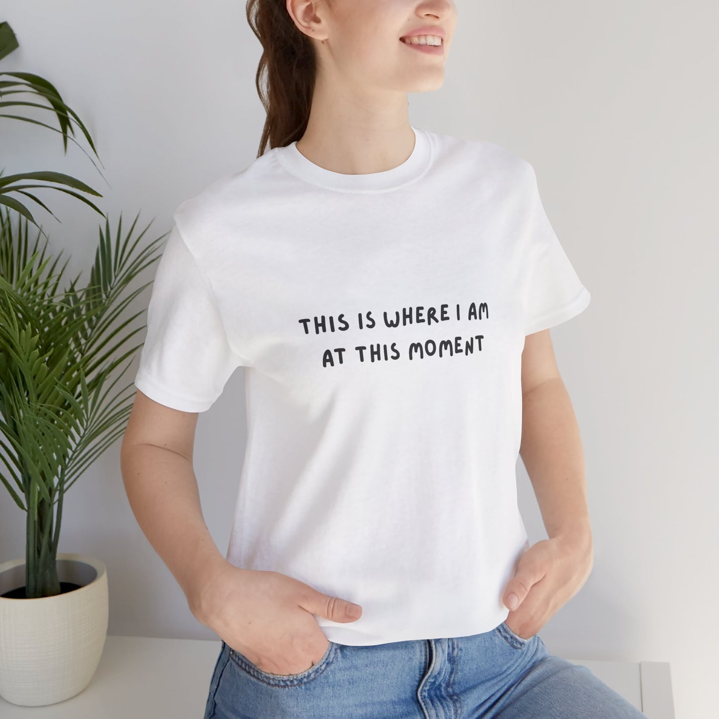 This is Where I Am Unisex Tee, Fun Shirts, Gift, Comfy, Soft, Casual, Gender Neutral, Short Sleeve, Women, Men, Teens, Birthday, Christmas