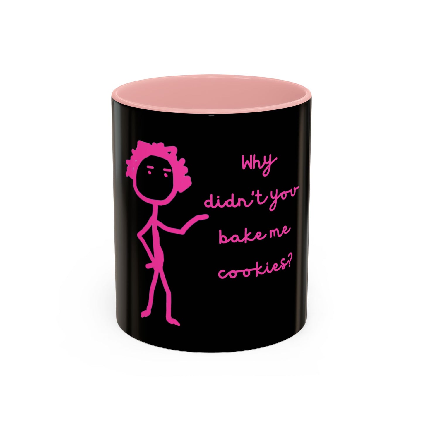 Why Didnt You Bake Me Cookies Coffee Mug, Gender Neutral, All Ages, Under 20 Bucks, Funny, Silly, Ceramic, BPA-Free, Gift, Men, Women, Kids