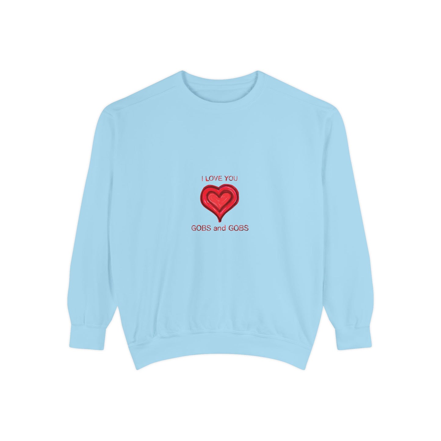 Heart I Love You Gobs and Gobs Unisex Sweatshirt