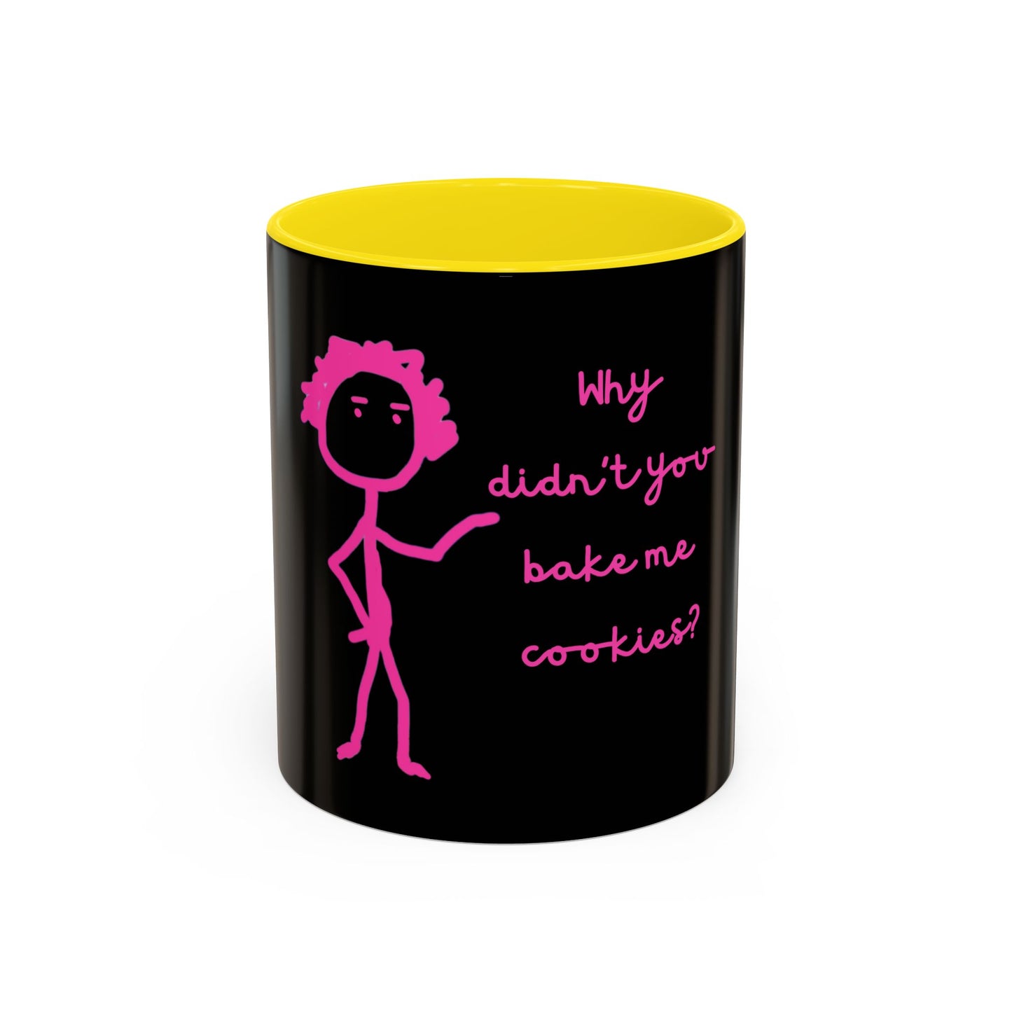 Why Didnt You Bake Me Cookies Coffee Mug, Gender Neutral, All Ages, Under 20 Bucks, Funny, Silly, Ceramic, BPA-Free, Gift, Men, Women, Kids