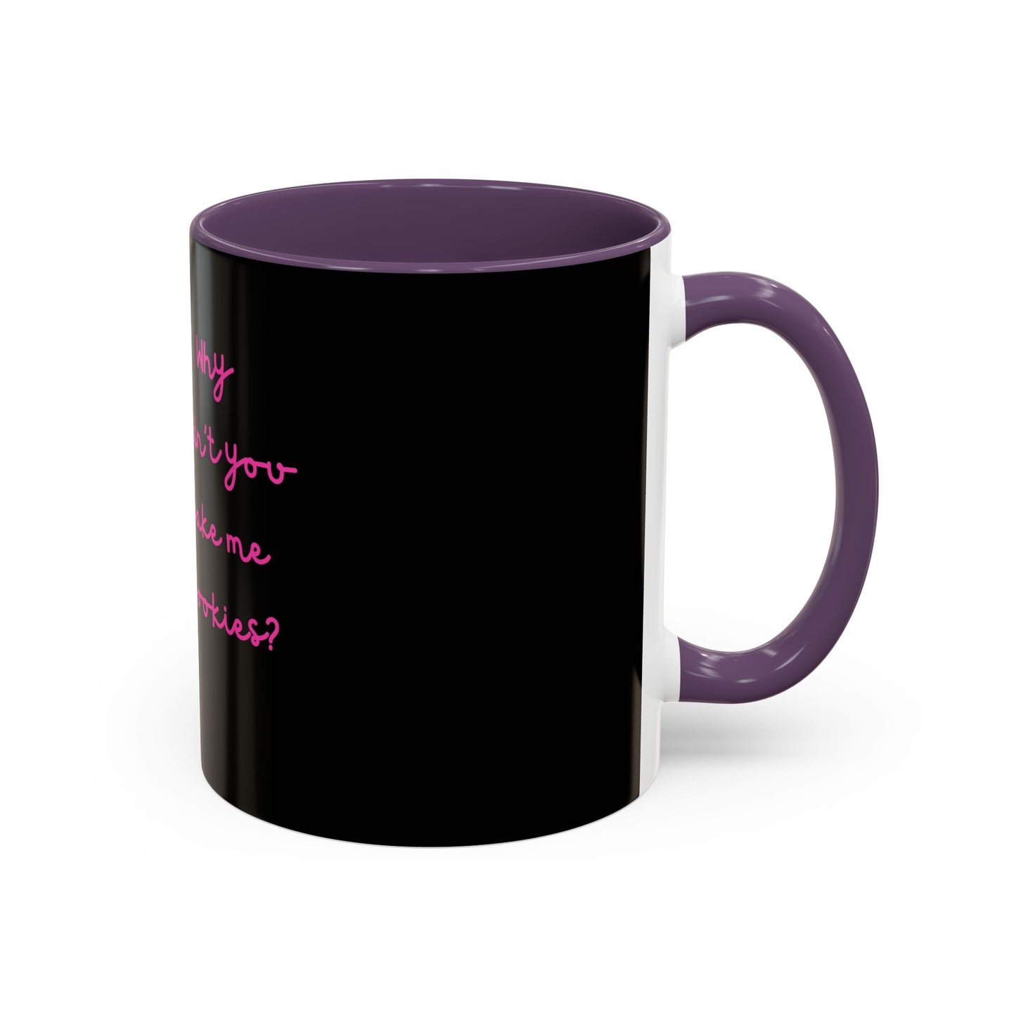 Why Didnt You Bake Me Cookies Coffee Mug, Gender Neutral, All Ages, Under 20 Bucks, Funny, Silly, Ceramic, BPA-Free, Gift, Men, Women, Kids
