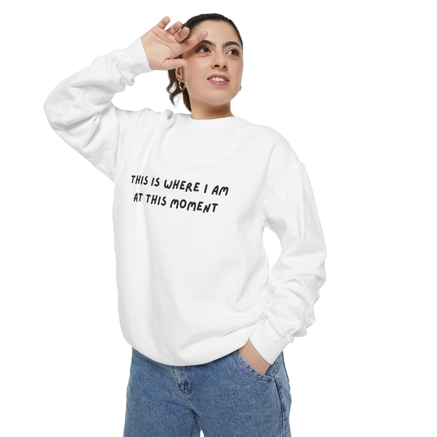 This Is Where I Am At This Moment Sweatshirt - Birthday, Christmas Gift