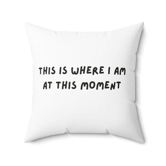 This is Where I Am White Spun Polyester Square Pillow, Sassy, Fun, Snarky, Accent Pillow, Decor, Dorm, Bed, Sofa, Throw, Gift, 4 Sizes