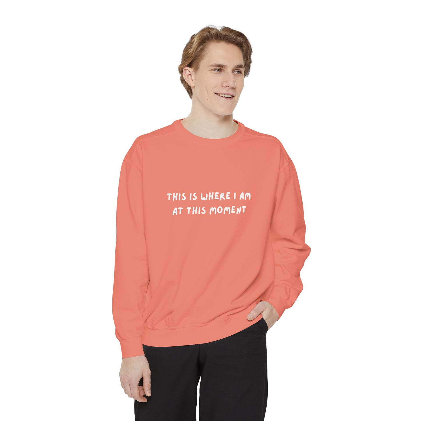 This Is Where I Am At This Moment Sweatshirt - Birthday, Christmas Gift