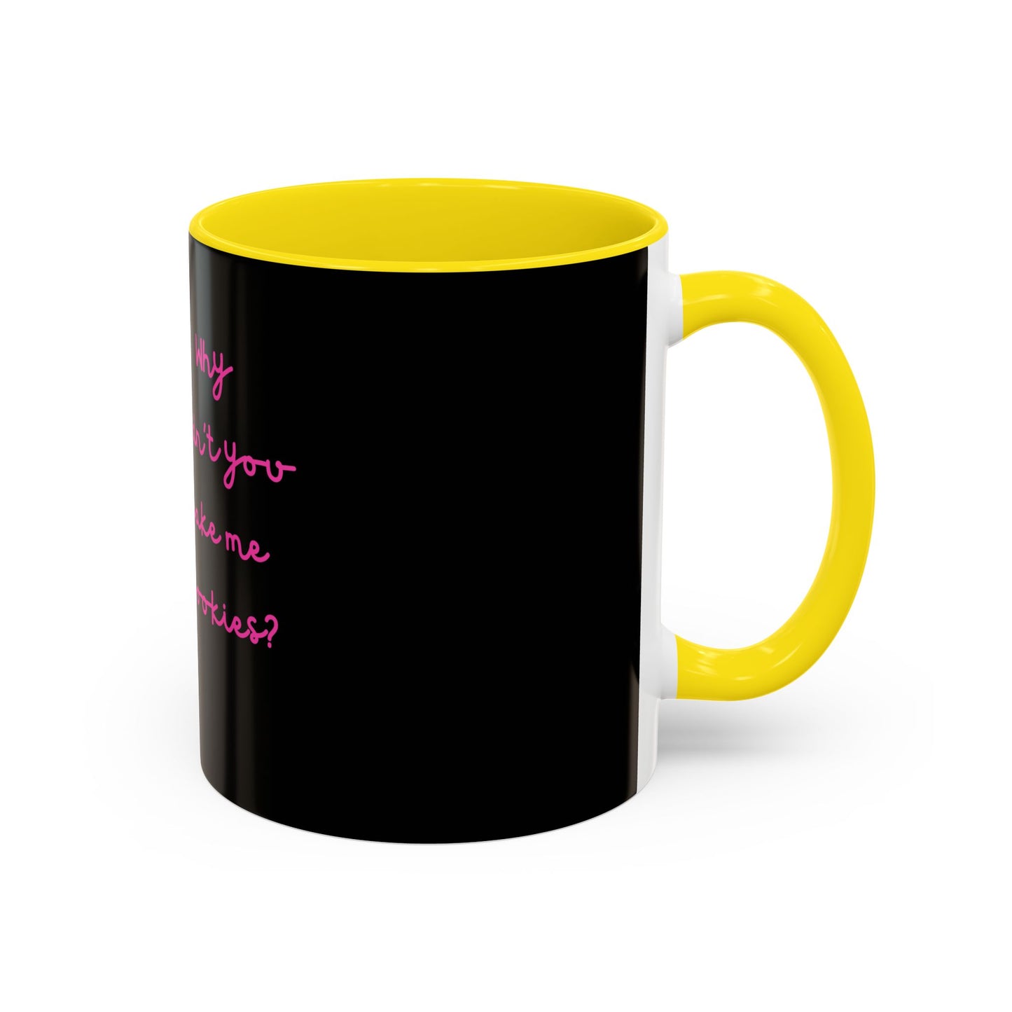 Why Didnt You Bake Me Cookies Coffee Mug, Gender Neutral, All Ages, Under 20 Bucks, Funny, Silly, Ceramic, BPA-Free, Gift, Men, Women, Kids