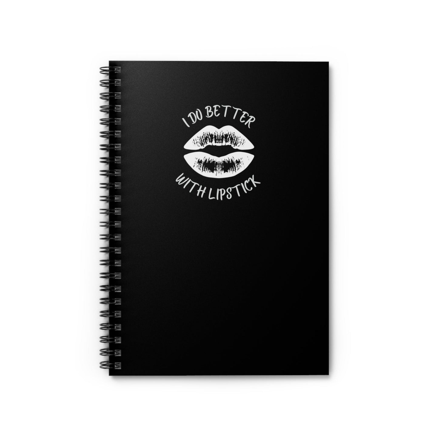 I Do Better With Lipstick Black Spiral Notebook - Ruled Line, empowered, glamor, gender neutral, journal, gift, teens, adults, kids, friends