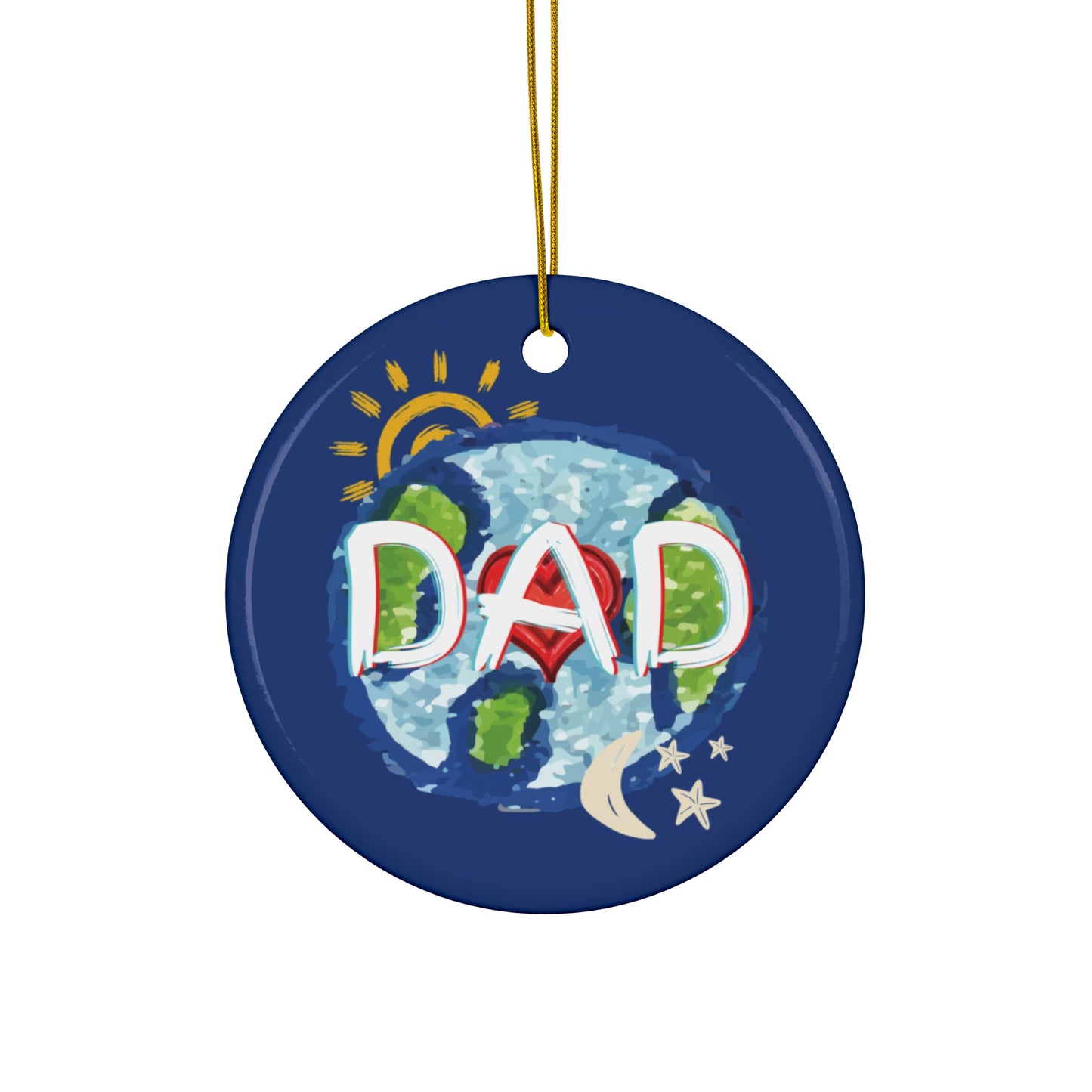 Ceramic Ornament, Dad Whole World Sun Moon & Stars Heart Circle Snowflake - Fathers Day Gifts