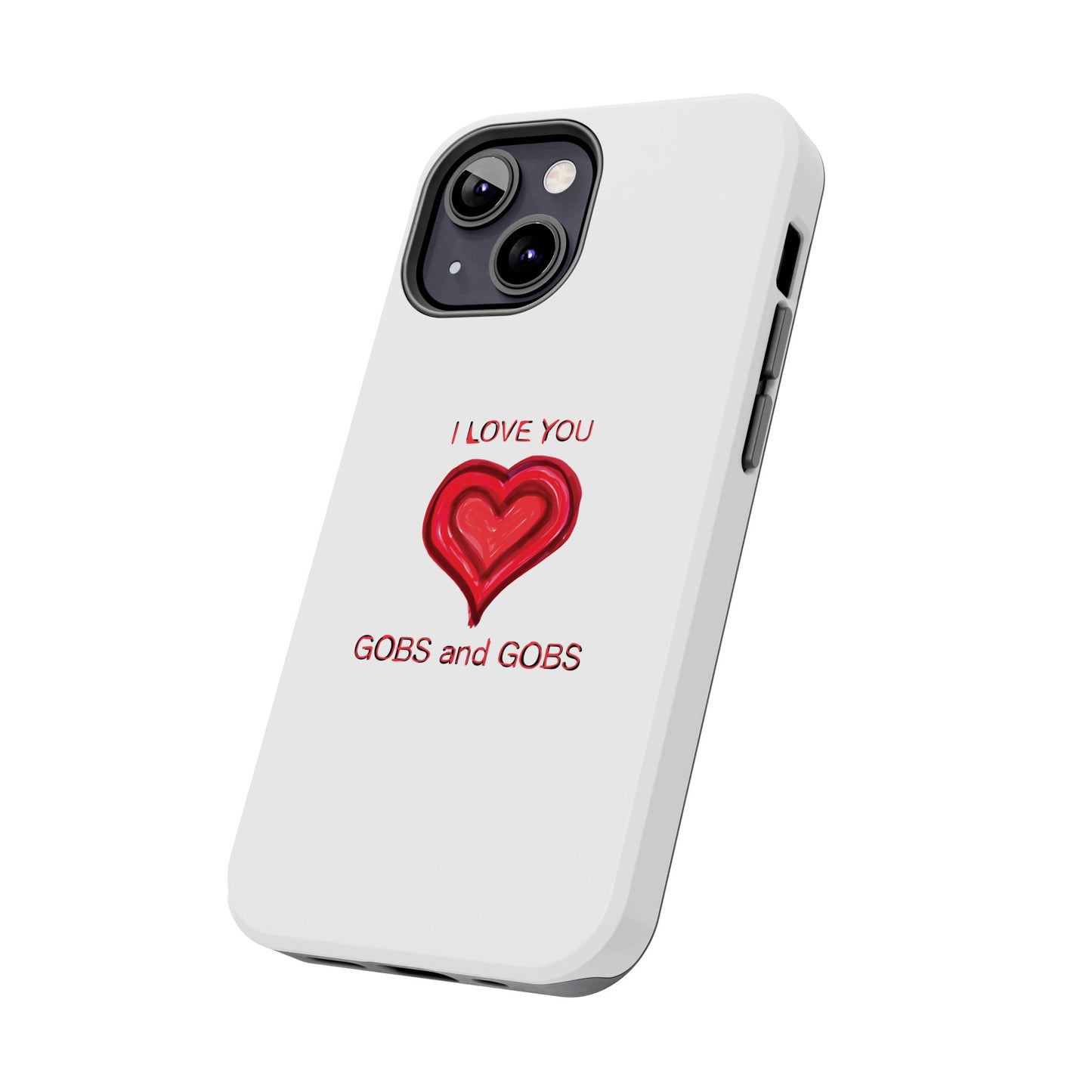 Heartfelt I Love You Gobs and Gobs Tough Phone Cases, iPhone & Samsung Cases, Wireless Charging, Gender Neutral Gifts, Valentines, Christmas