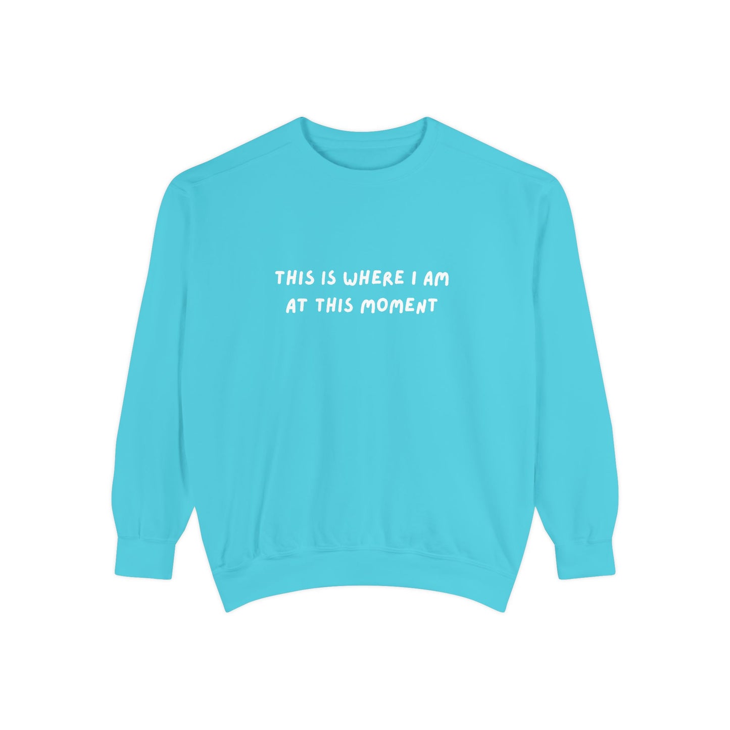 This Is Where I Am At This Moment Sweatshirt - Birthday, Christmas Gift