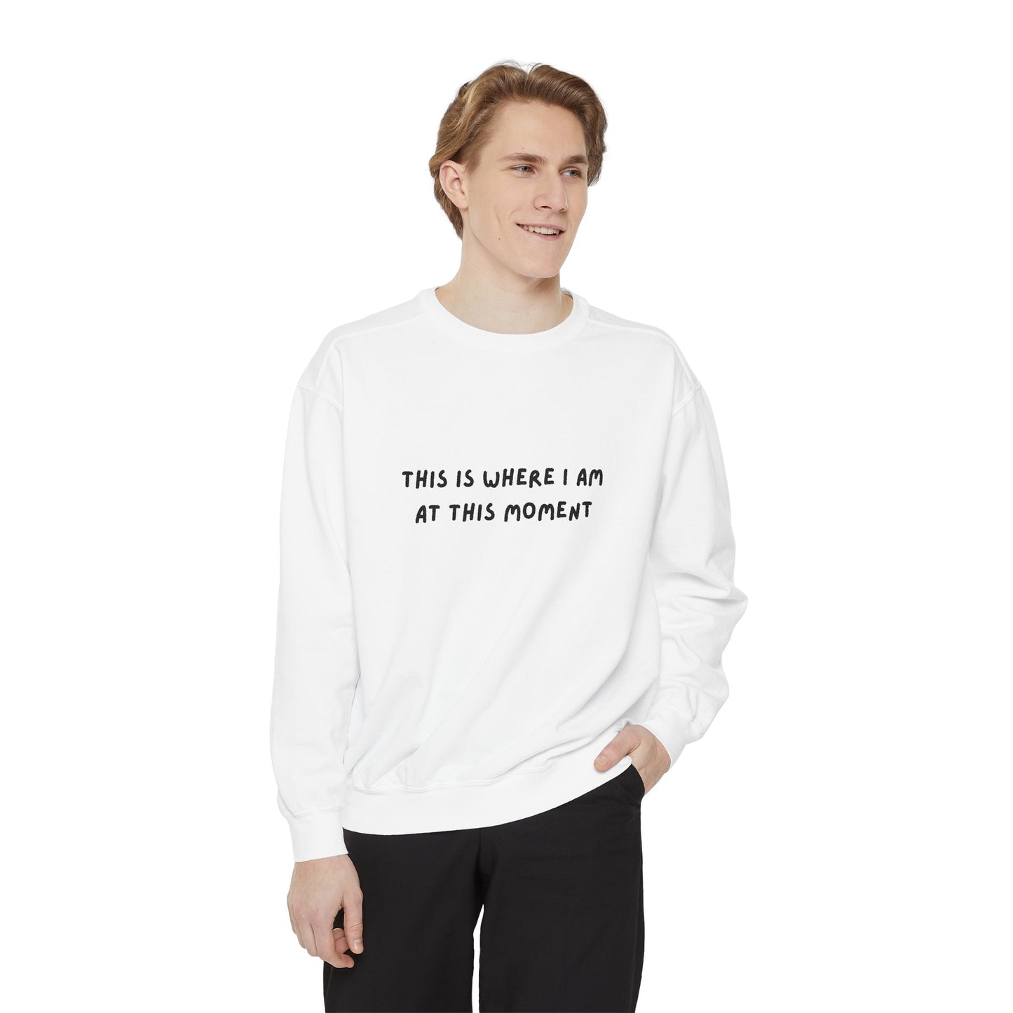 This Is Where I Am At This Moment Sweatshirt - Birthday, Christmas Gift