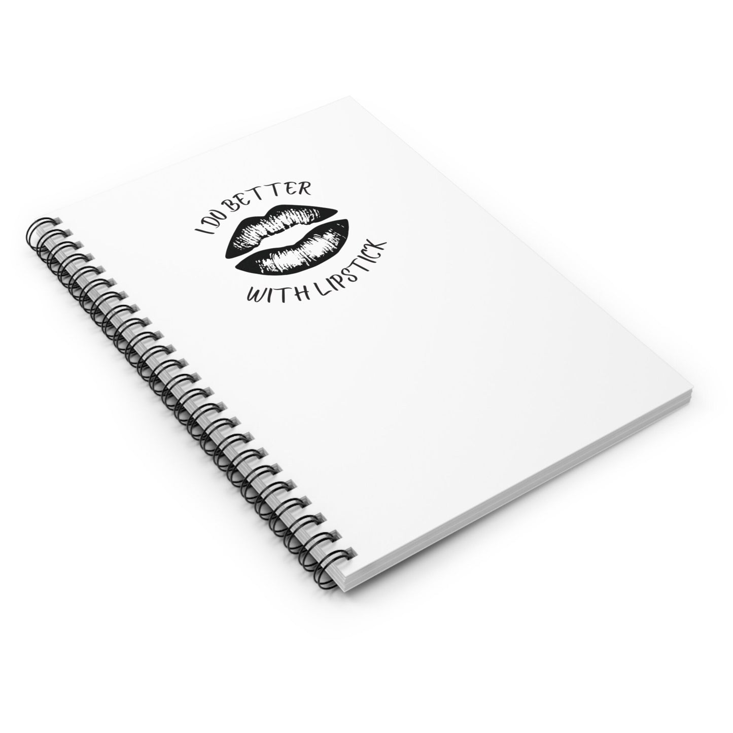 I Do Better With Lipstick White Spiral Notebook - Ruled Line, empowered, glamor, gender neutral, journal, gift, teens, adults, kids, friends