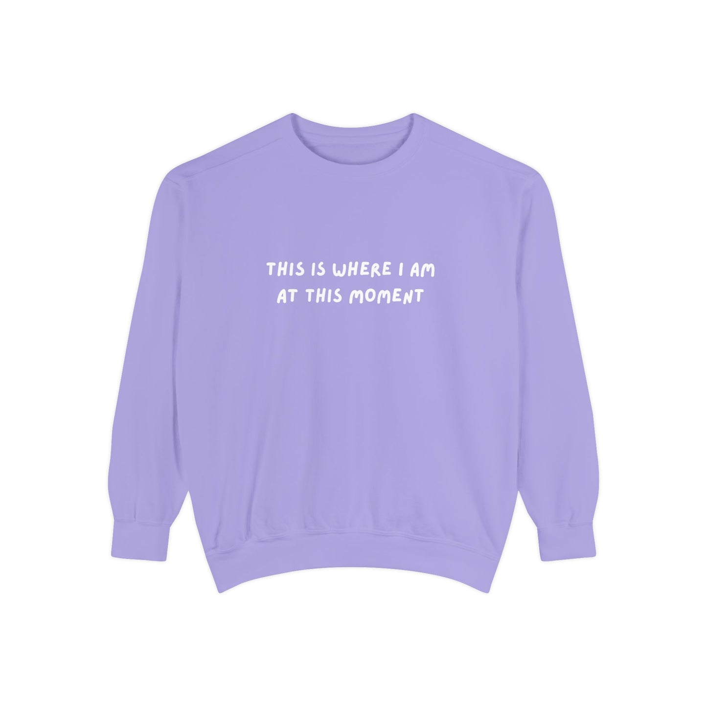 This Is Where I Am At This Moment Sweatshirt - Birthday, Christmas Gift