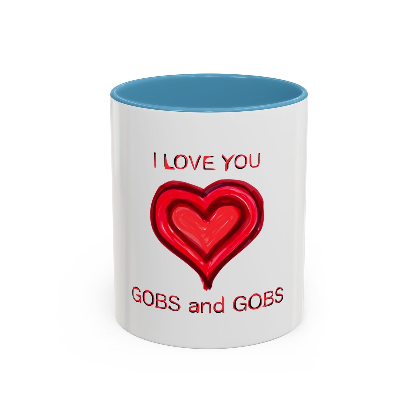 Coffee Mug - Heart I Love You Gobs and Gobs - Romantic Valentine's Day Tea Cup - Family Love