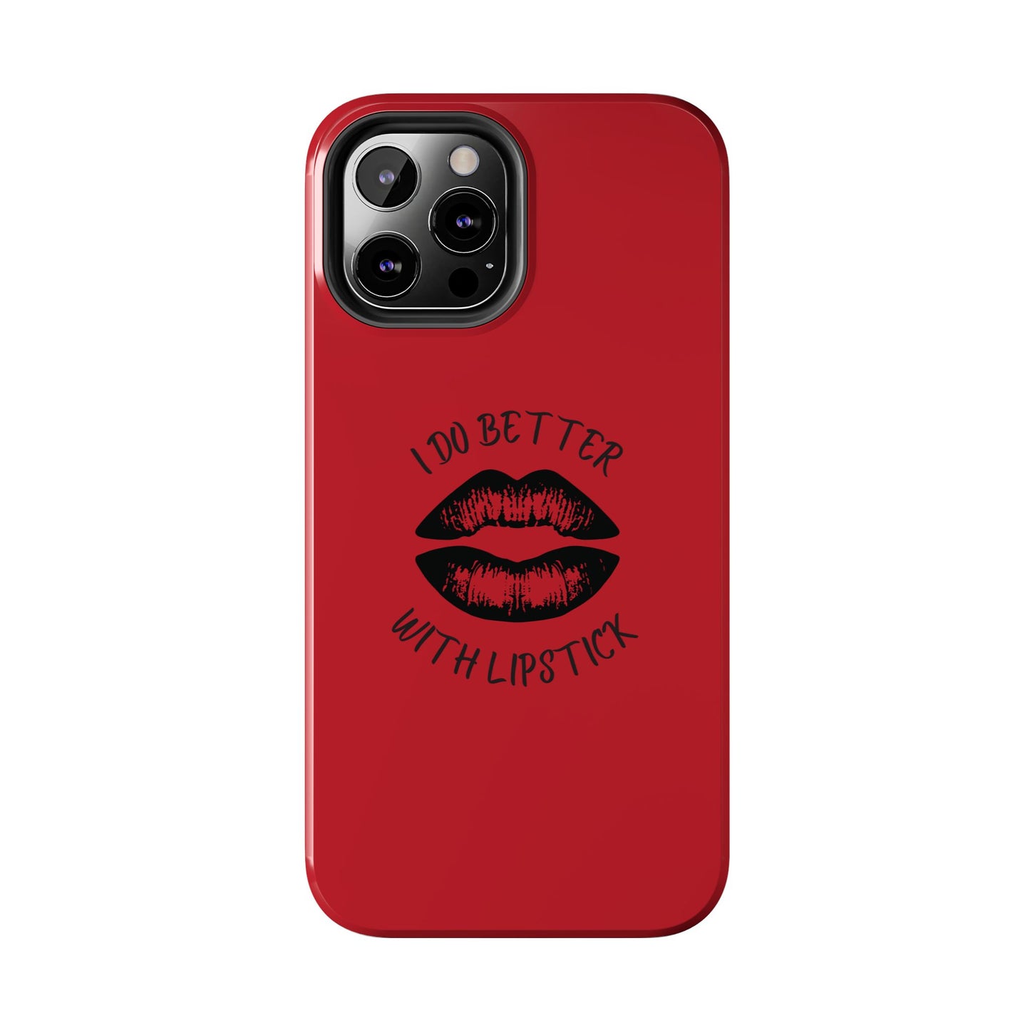 Red I Do Better With Lipstick Tough Phone Cases, Protective Phone Covers, Personalized Cell Phone Accessories, Stylish Phone Protectors