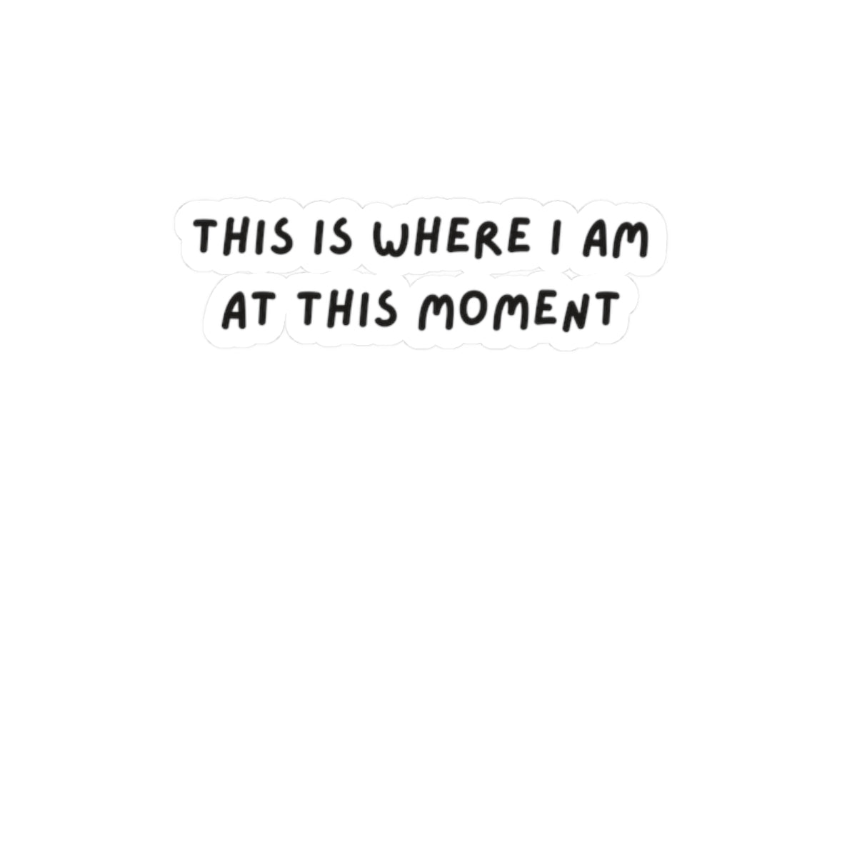 Kiss-Cut Stickers - This is where I am at this moment black sticker, Travel Sticker, Adventure, Wanderlust Sticker, Laptop Decal, Journal