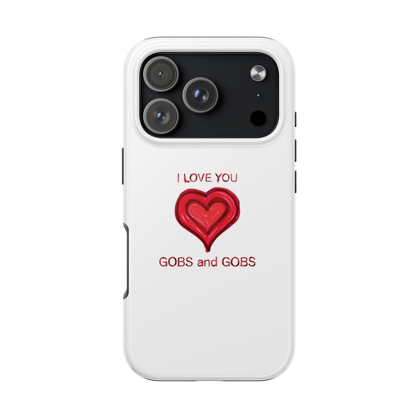 Heartfelt I Love You Gobs and Gobs Tough Phone Cases, iPhone & Samsung Cases, Wireless Charging, Gender Neutral Gifts, Valentines, Christmas