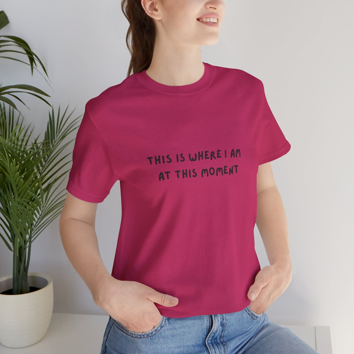 This is Where I Am Unisex Tee, Fun Shirts, Gift, Comfy, Soft, Casual, Gender Neutral, Short Sleeve, Women, Men, Teens, Birthday, Christmas