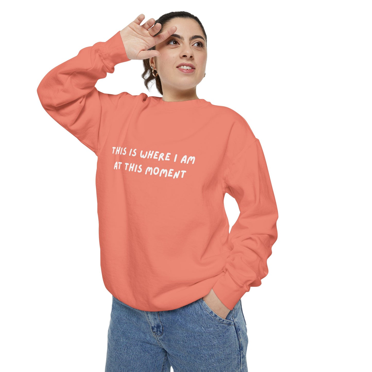 This Is Where I Am At This Moment Sweatshirt - Birthday, Christmas Gift