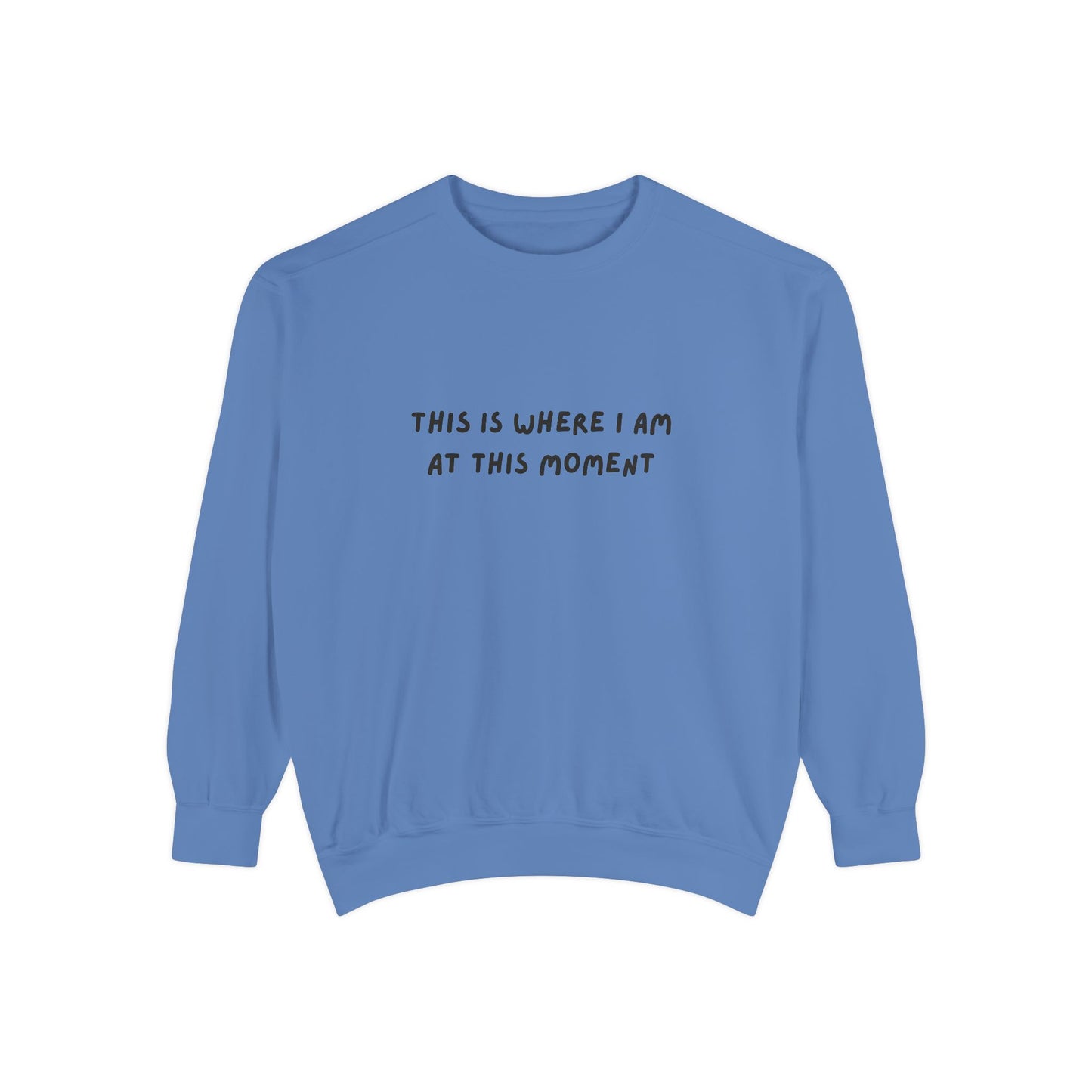 This Is Where I Am At This Moment Sweatshirt - Birthday, Christmas Gift