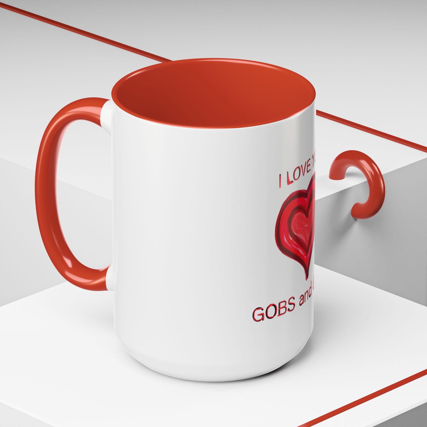 Coffee Mug - Heart I Love You Gobs and Gobs - Romantic Valentine's Day Tea Cup - Family Love