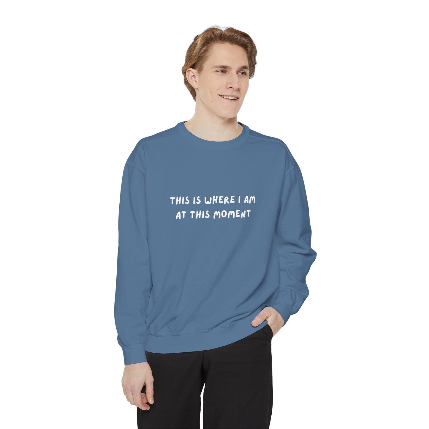 This Is Where I Am At This Moment Sweatshirt - Birthday, Christmas Gift