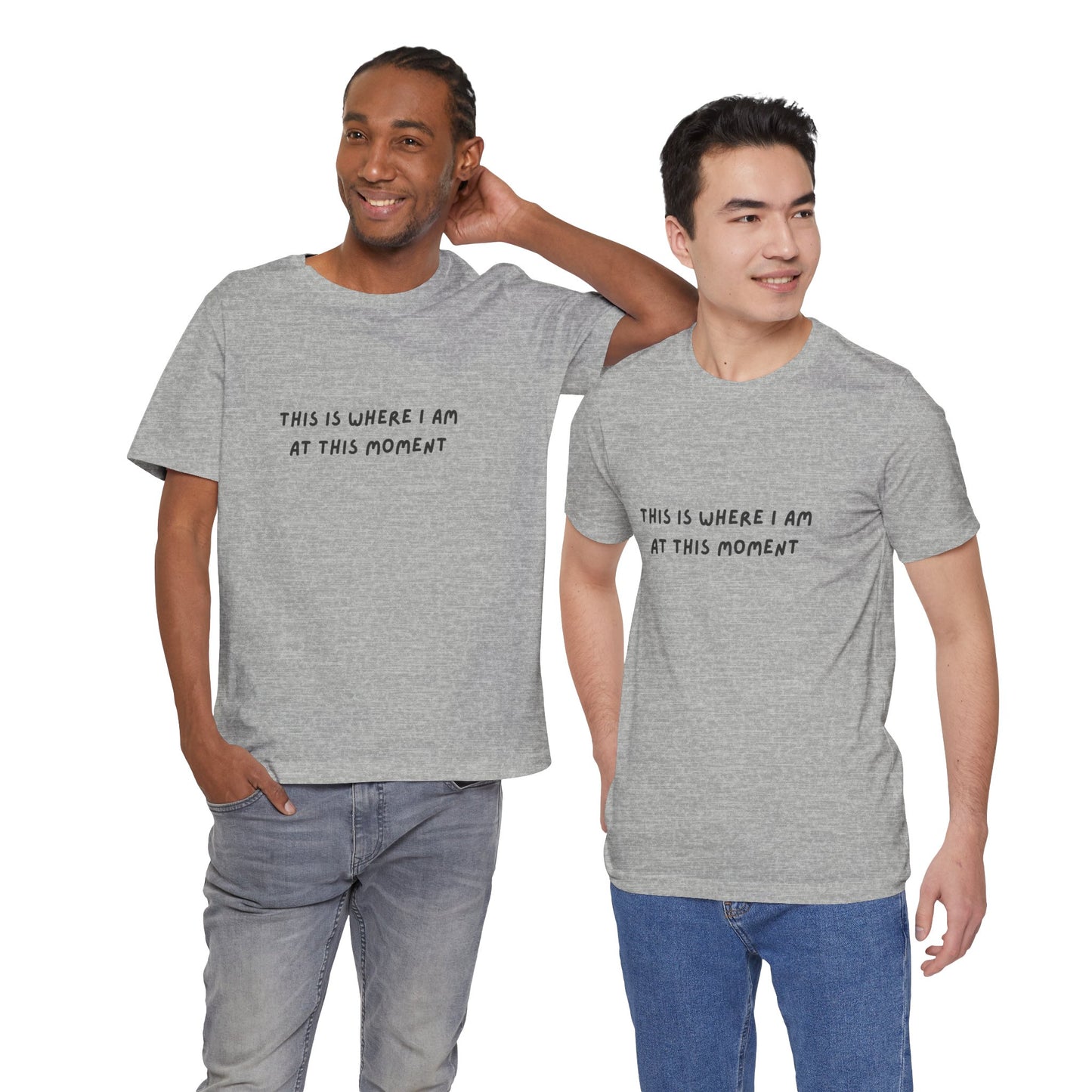 This is Where I Am Unisex Tee, Fun Shirts, Gift, Comfy, Soft, Casual, Gender Neutral, Short Sleeve, Women, Men, Teens, Birthday, Christmas