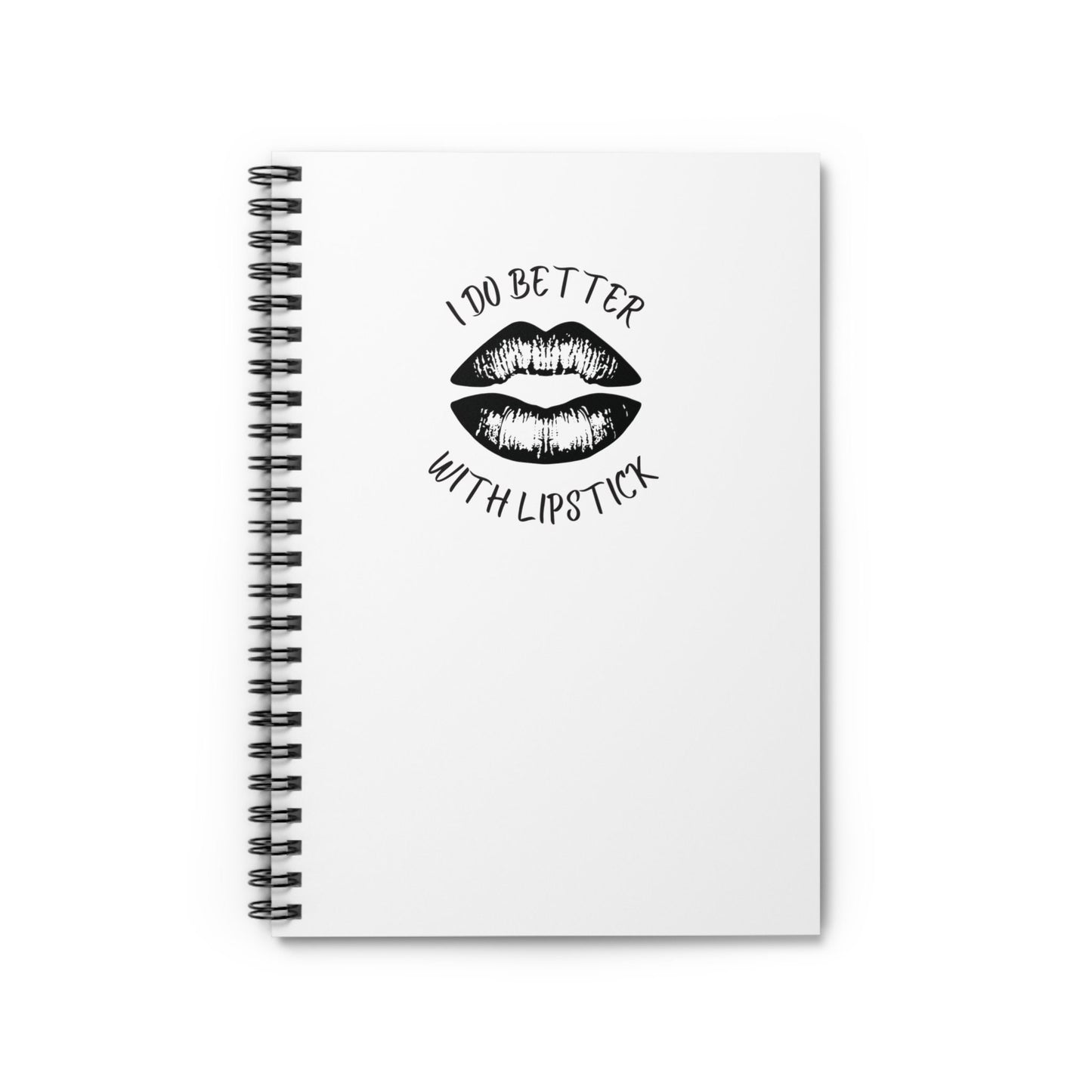 I Do Better With Lipstick White Spiral Notebook - Ruled Line, empowered, glamor, gender neutral, journal, gift, teens, adults, kids, friends