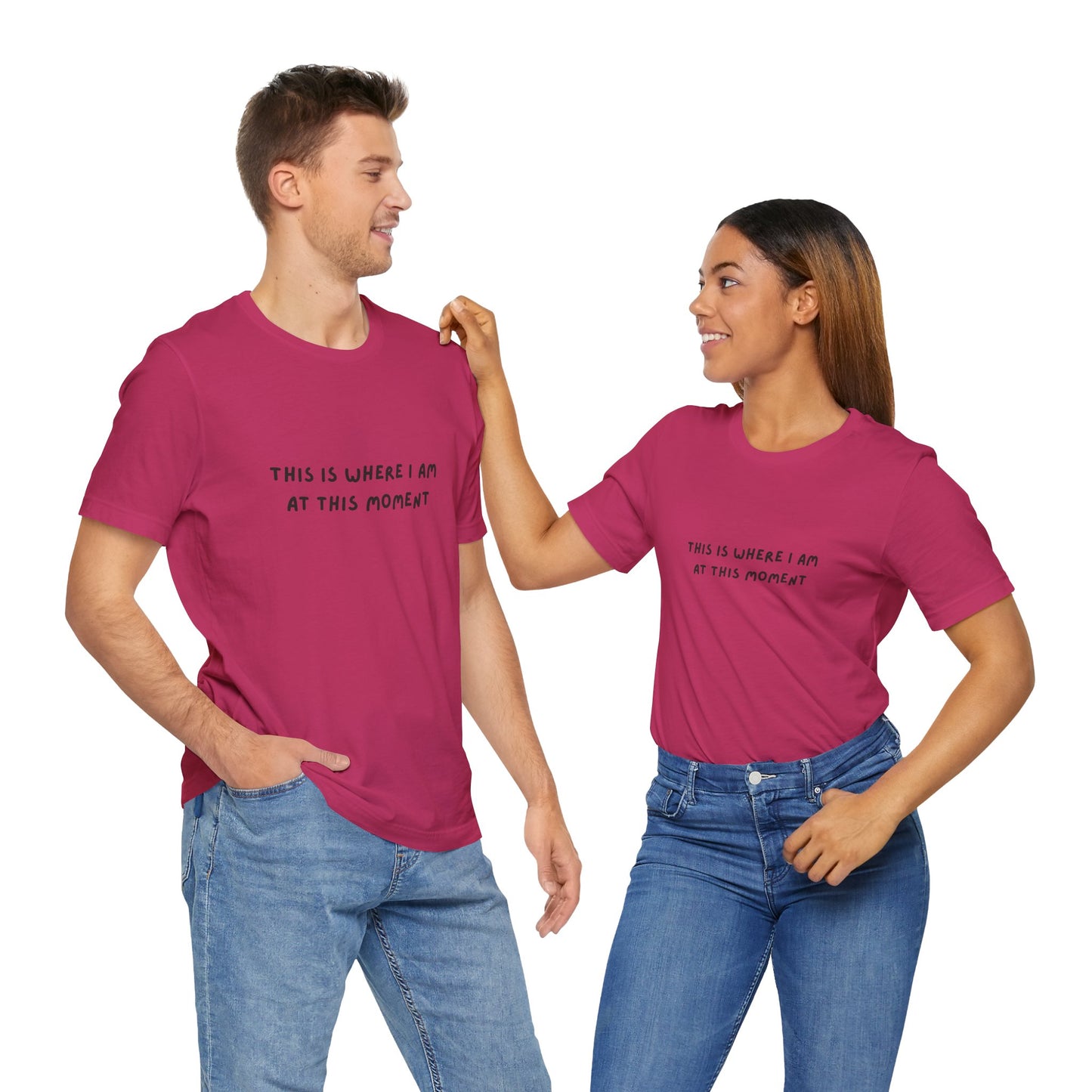 This is Where I Am Unisex Tee, Fun Shirts, Gift, Comfy, Soft, Casual, Gender Neutral, Short Sleeve, Women, Men, Teens, Birthday, Christmas