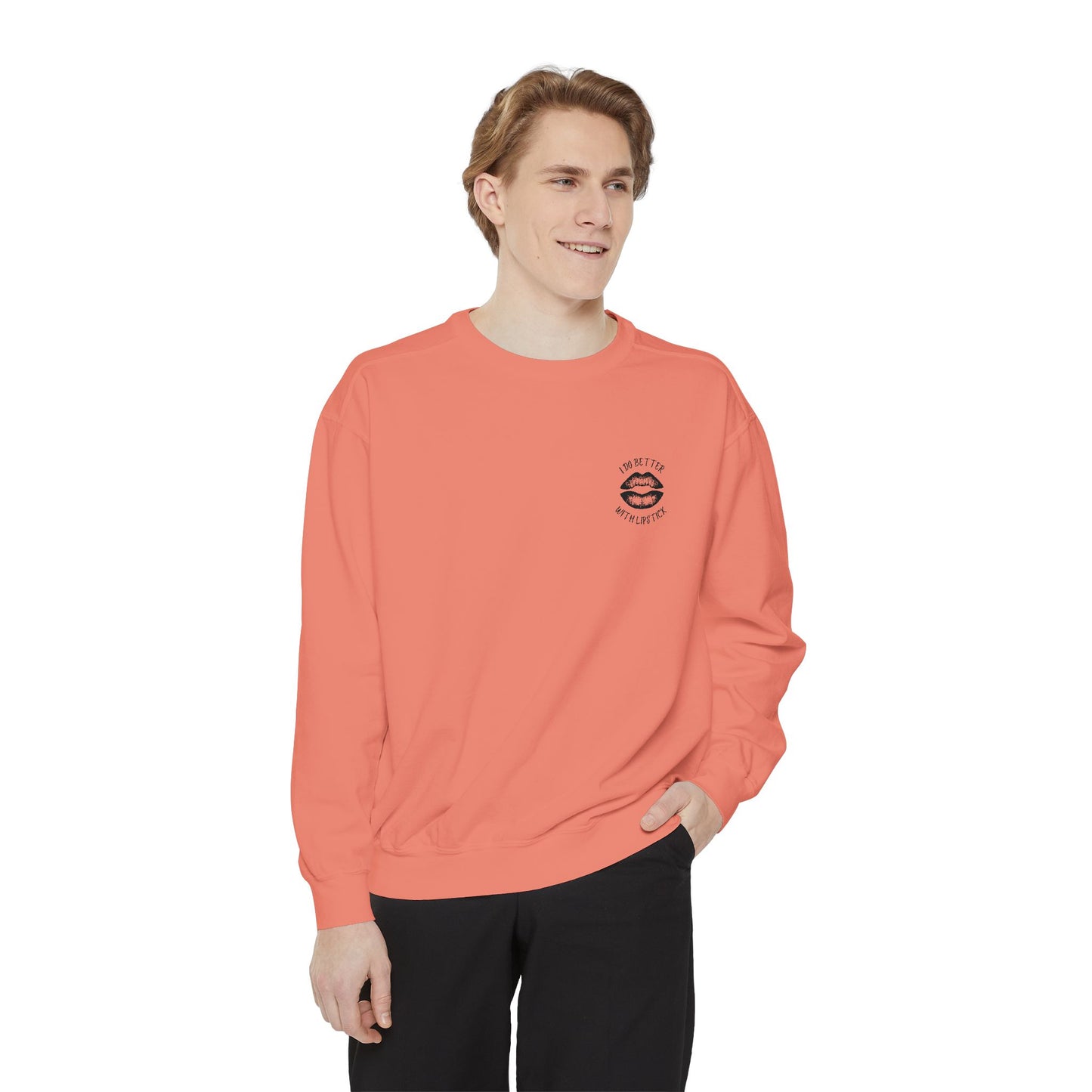 I Do Better With Lipstick Empowered Glamorous Unisex Sweatshirt - Gift