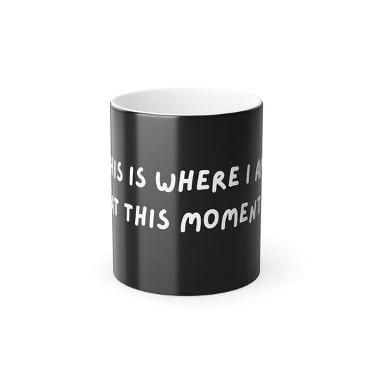 This is Where I Am Color Morphing Mug