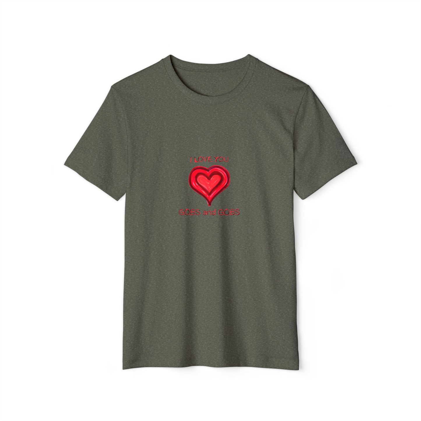 I Love You Gobs & Gobs Heart Recycled T-Shirt, Unisex Tee, Sustainable Organic Shirt, Eco Friendly Valentine's Gift, Heart Print Graphic Top