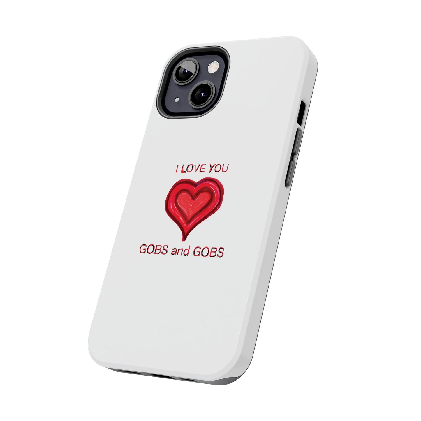 Heartfelt I Love You Gobs and Gobs Tough Phone Cases, iPhone & Samsung Cases, Wireless Charging, Gender Neutral Gifts, Valentines, Christmas