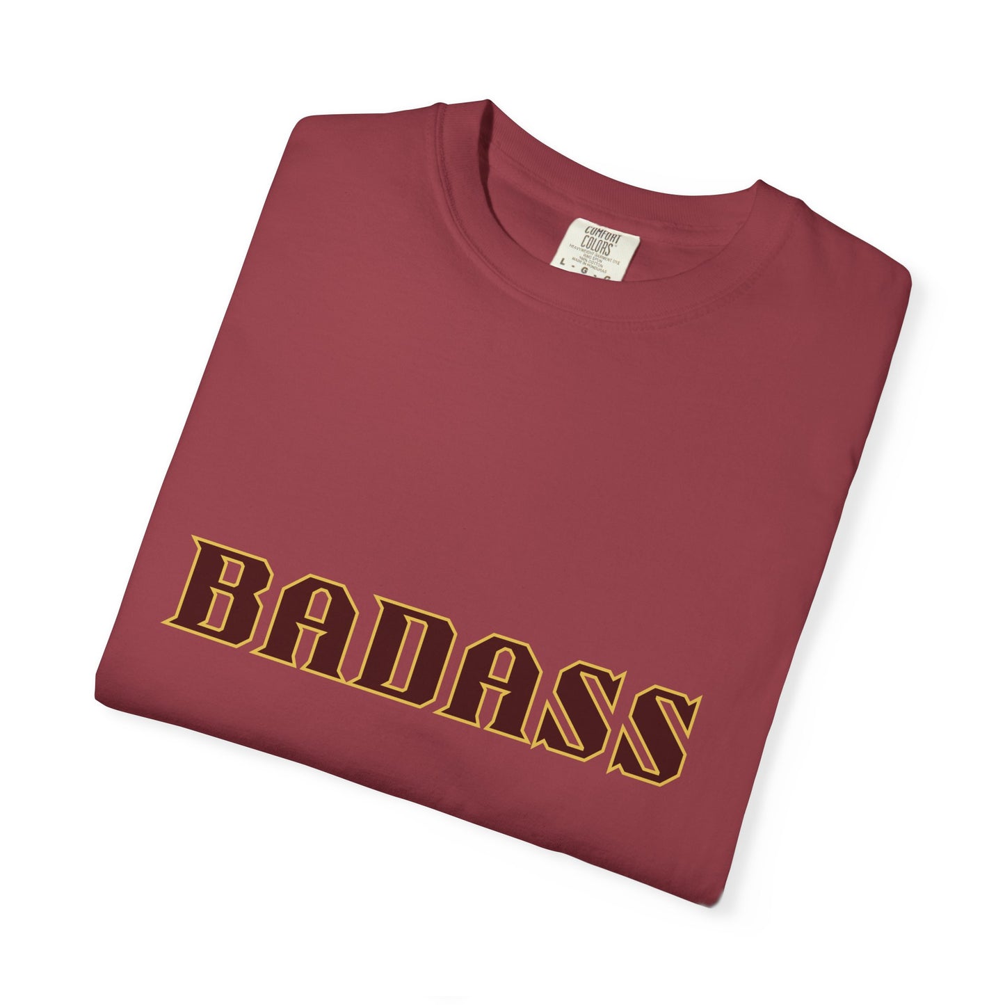 Badass Unisex Garment-Dyed T-shirt, strong, bold, confident, empowered, attitude, gender neutral, casual, relaxed, soft, preshrunk cotton