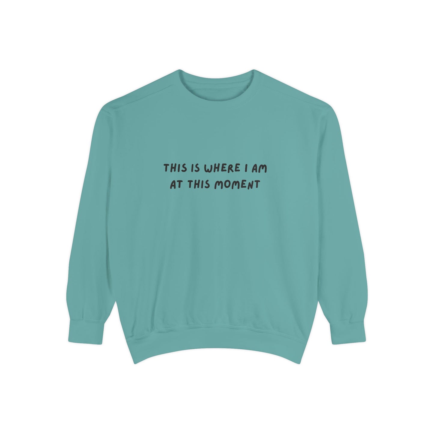 This Is Where I Am At This Moment Sweatshirt - Birthday, Christmas Gift