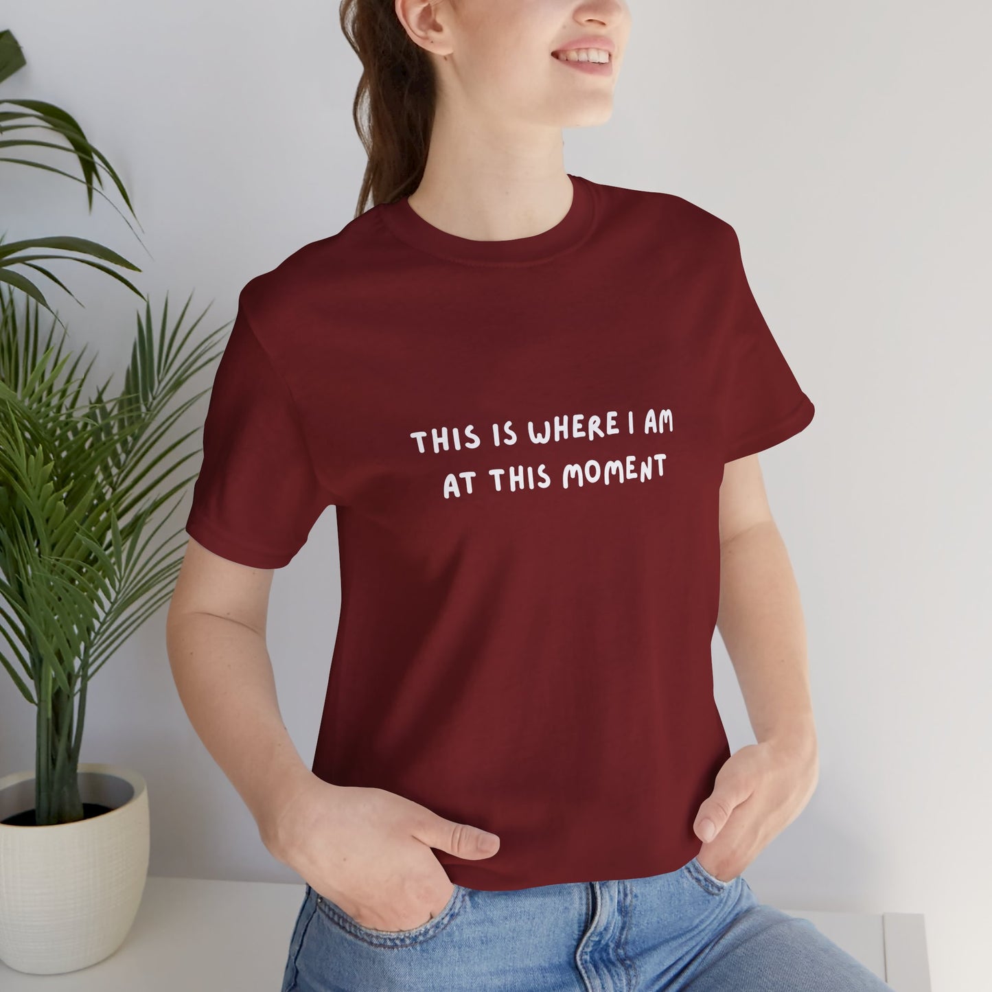 This is Where I Am Unisex Tee, Fun Shirts, Gift, Comfy, Soft, Casual, Gender Neutral, Short Sleeve, Women, Men, Teens, Birthday, Christmas