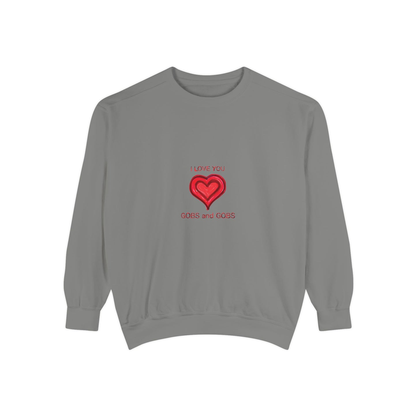 Heart I Love You Gobs and Gobs Unisex Sweatshirt