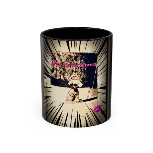 Coffee Mug - Bring Me Underwear, Dog Funny Gift For Women Friends Sarcastic