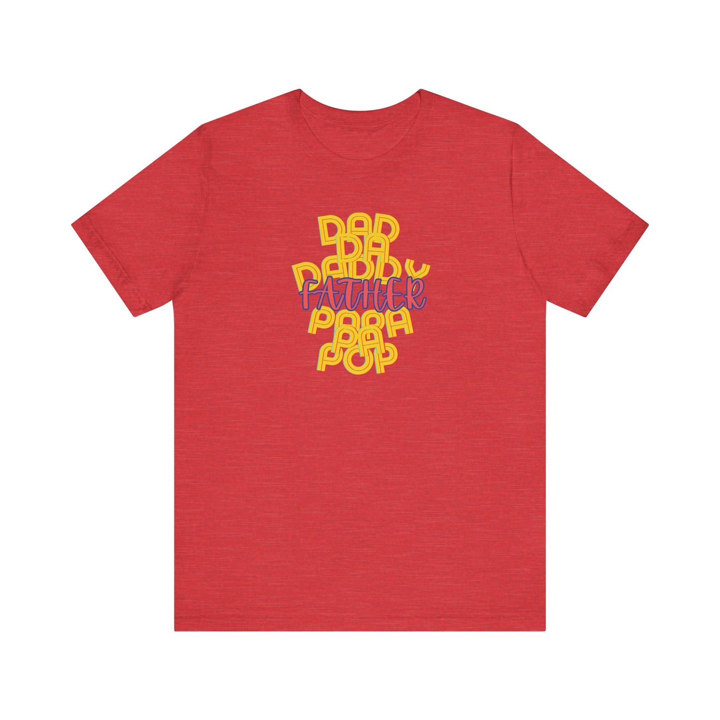 Father Unisex Tee - Dad Da Daddy Pop Pa Papa, Fathers Day Gifts