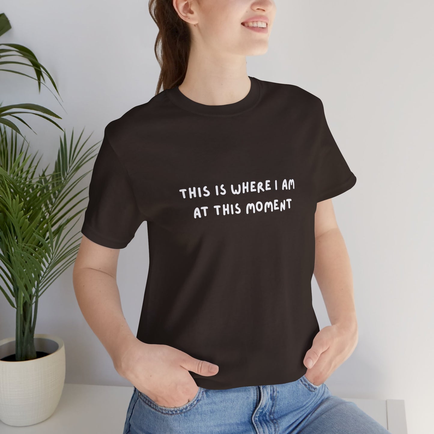 This is Where I Am Unisex Tee, Fun Shirts, Gift, Comfy, Soft, Casual, Gender Neutral, Short Sleeve, Women, Men, Teens, Birthday, Christmas