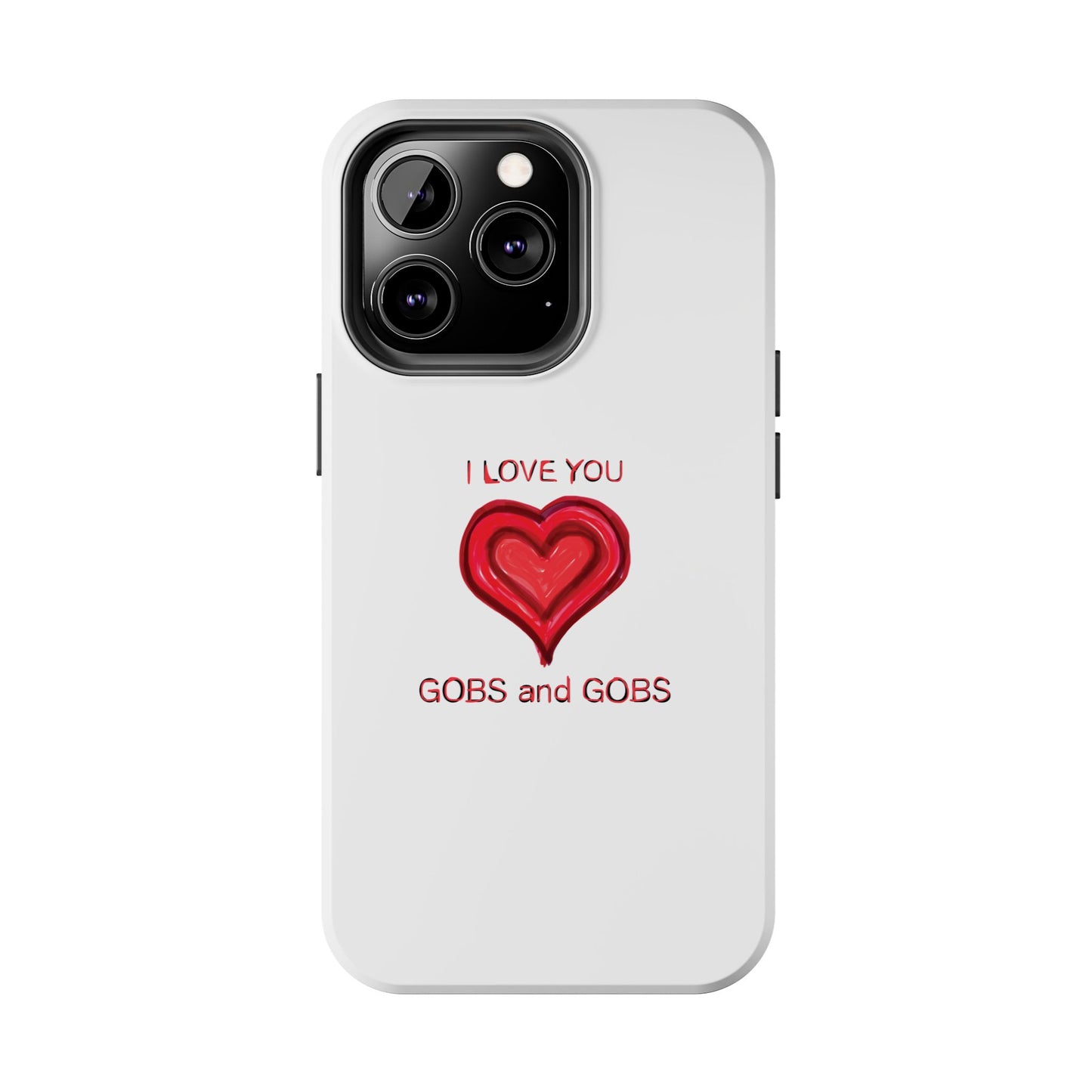 Heartfelt I Love You Gobs and Gobs Tough Phone Cases, iPhone & Samsung Cases, Wireless Charging, Gender Neutral Gifts, Valentines, Christmas
