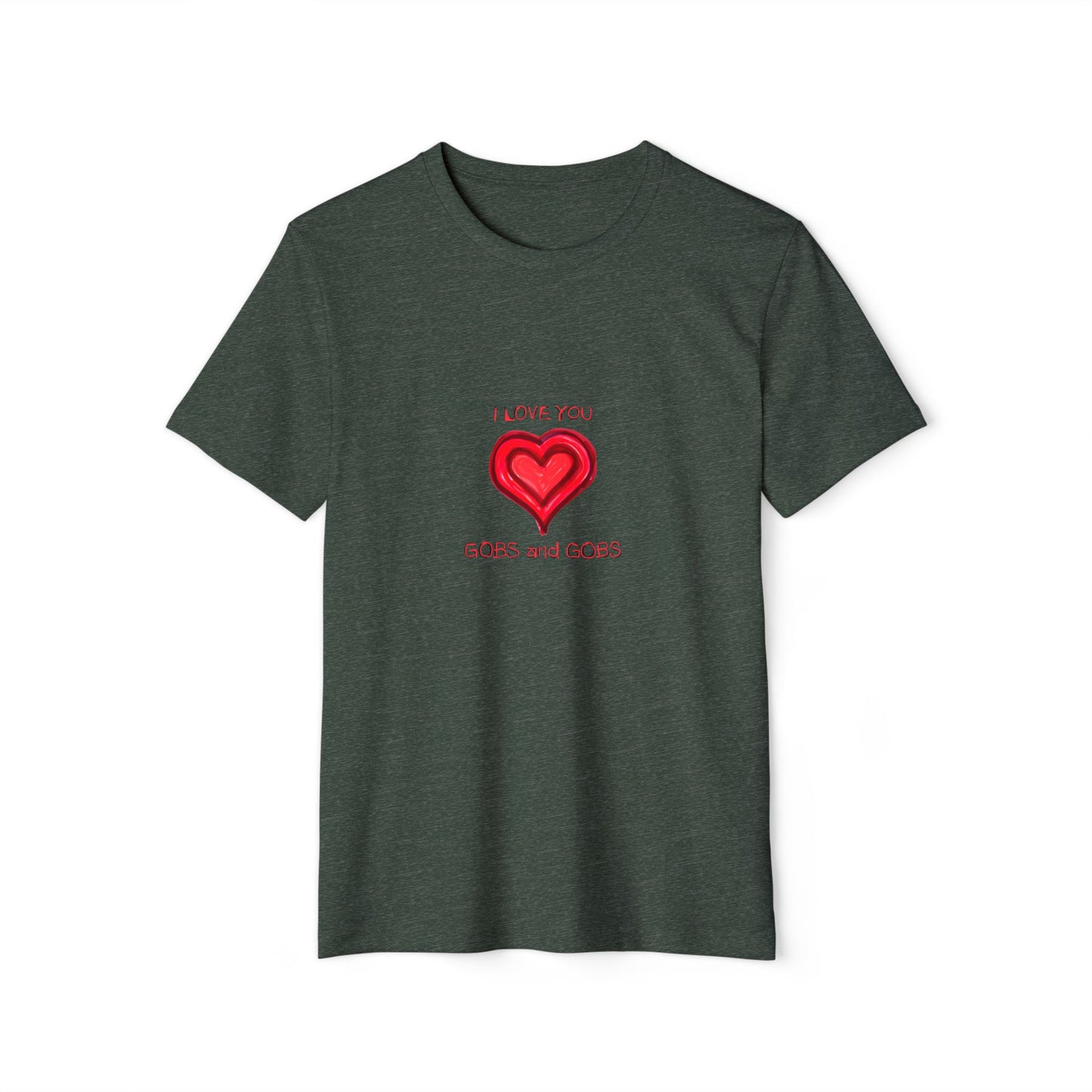 I Love You Gobs & Gobs Heart Recycled T-Shirt, Unisex Tee, Sustainable Organic Shirt, Eco Friendly Valentine's Gift, Heart Print Graphic Top