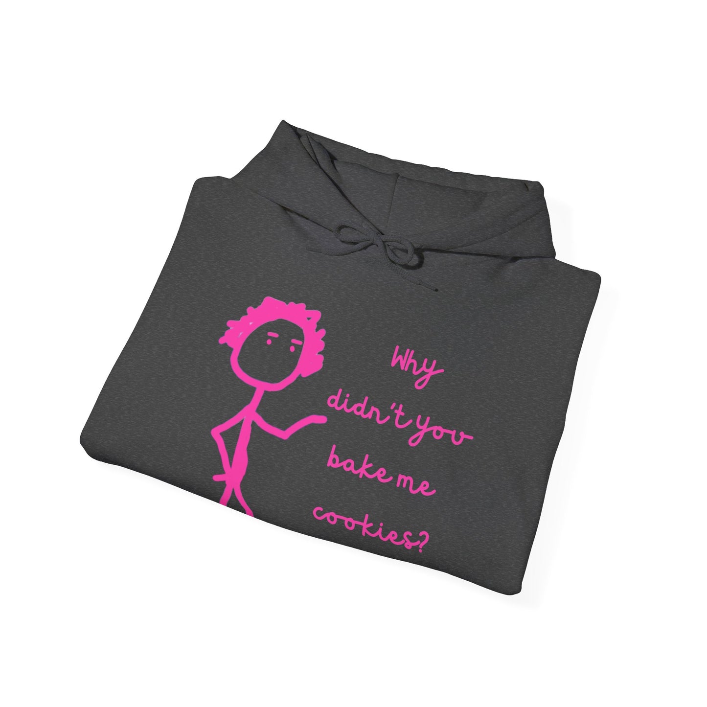 Why Didnt You Bake Me Cookies Unisex Heavy Blend™ Hooded Sweatshirt, funny shirts, hoodie, gift, friends, gender neutral, men, women, youths