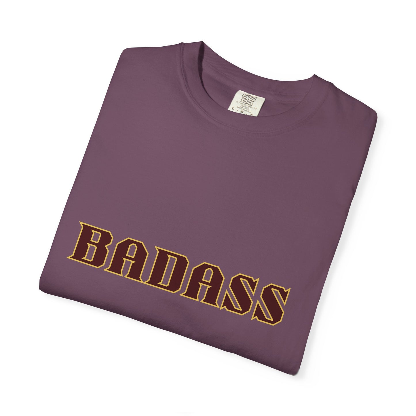 Badass Unisex Garment-Dyed T-shirt, strong, bold, confident, empowered, attitude, gender neutral, casual, relaxed, soft, preshrunk cotton