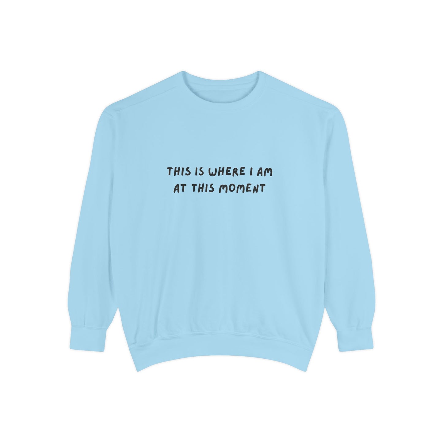 This Is Where I Am At This Moment Sweatshirt - Birthday, Christmas Gift