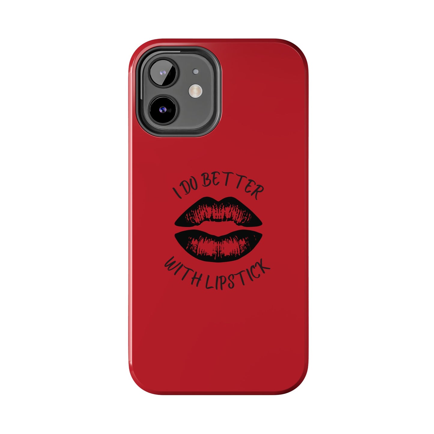 Red I Do Better With Lipstick Tough Phone Cases, Protective Phone Covers, Personalized Cell Phone Accessories, Stylish Phone Protectors