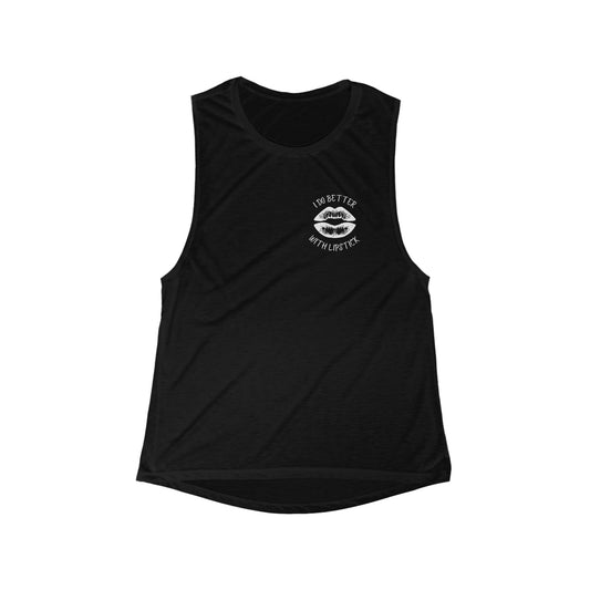 I Do Better With Lipstick Women's Flowy Scoop Muscle Tank, empowered, glamorous, exercise, womens tee, gift, friends, sleeveless, birthday