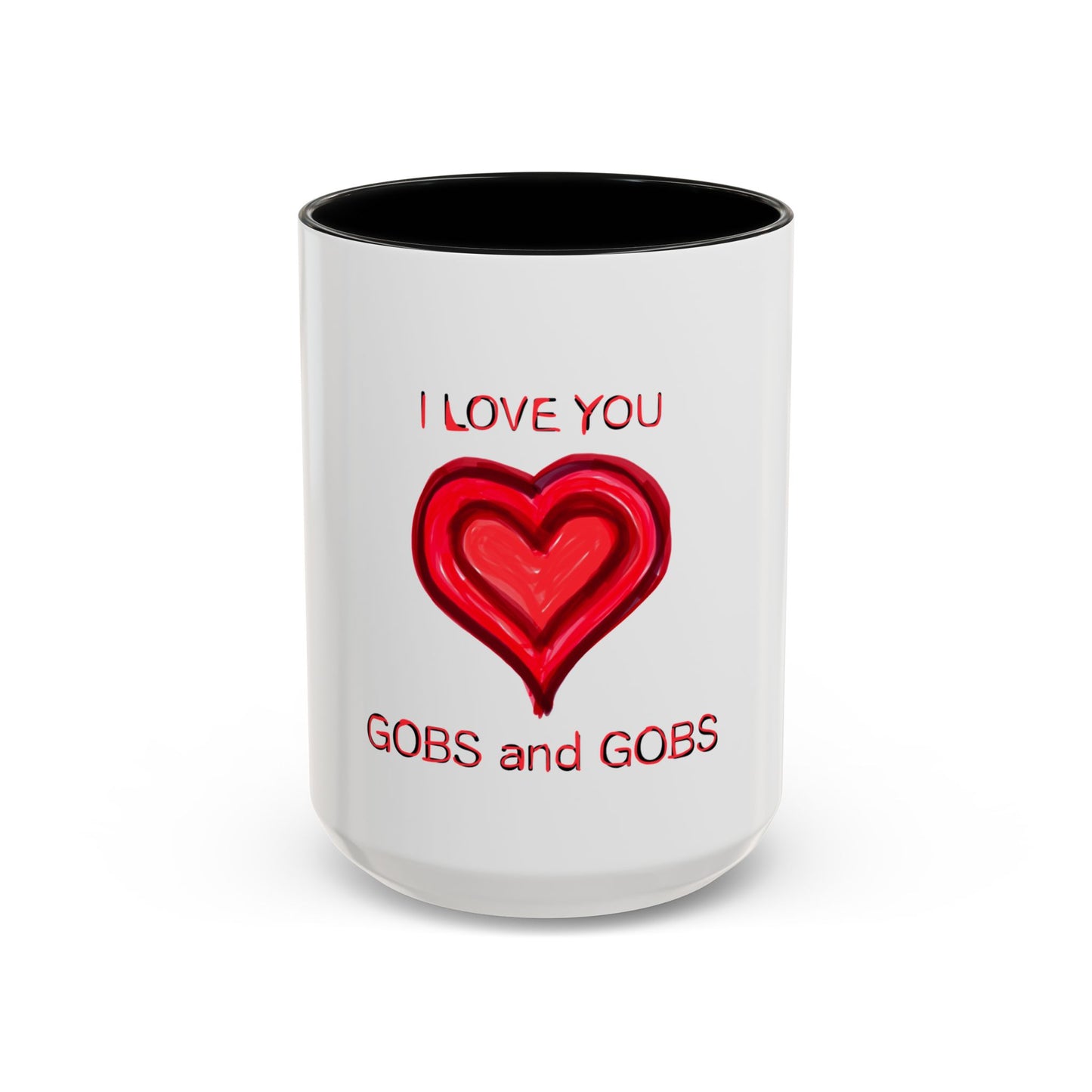 Coffee Mug - Heart I Love You Gobs and Gobs - Romantic Valentine's Day Tea Cup - Family Love